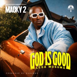 Macky 2 – God Is Good (Lesa Musuma) Mp3 Download